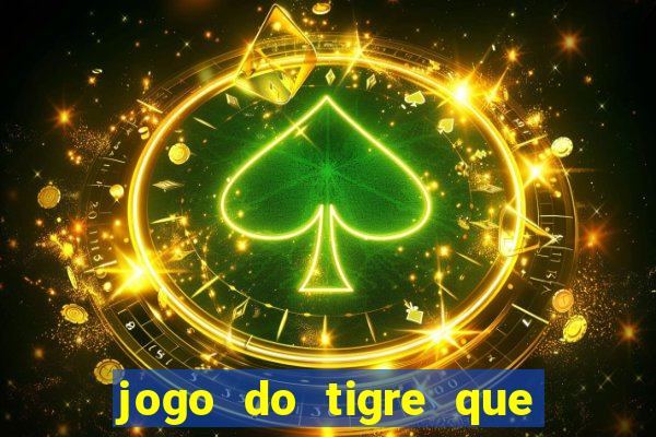 jogo do tigre que paga dinheiro de verdade